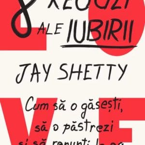 8 reguli ale iubirii. Cum sa o gasesti, sa o pastrezi si sa renunti la ea