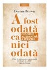 A fost odata ca niciodata. O istorie alternativa a fericirii