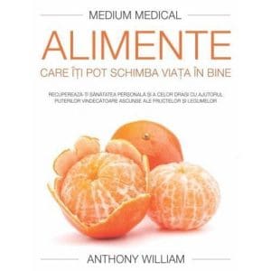 Alimente care iti pot schimba viata in bine – Anthony William – Medium Medical