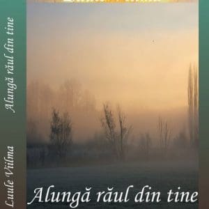 Alunga raul din tine