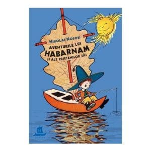 Aventurile lui Habarnam si ale prietenilor sai – Nikolai Nosov (editie cartonata)