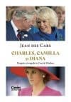 Charles, Camilla si Diana. Dragoste si tragedie in Casa de Windsor