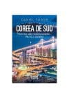 Coreea de Sud. Povestea unui fenomen economic, politic si cultural