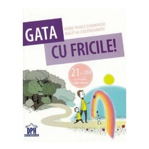 Gata cu fricile! 21 de zile ca sa vindeci copilul interior