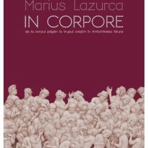 In corpore. De la corpul pagan la trupul crestin in Antichitatea tarzie