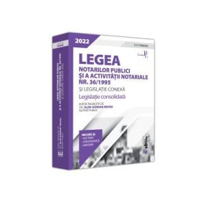 Legea notarilor publici si a activitatii notariale nr. 36/1995 si legislatie conexa 2022
