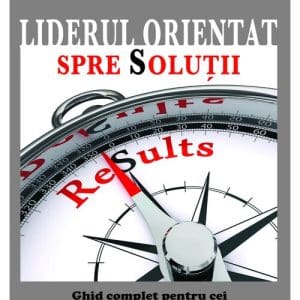 Liderul orientat spre solutii – ghid complet pentru cei care vor sa exceleze