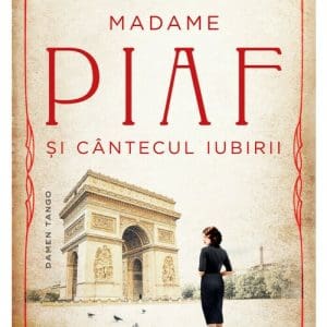 Madame Piaf si cantecul iubirii