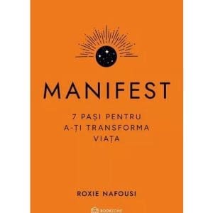 Manifest. 7 pasi pentru a-ti transforma viata