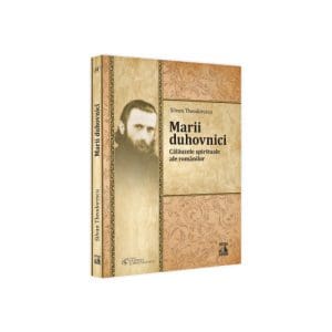 Marii duhovnici. Calauzele spirituale ale romanilor