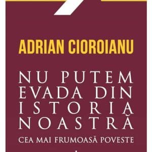 Nu putem evada din Istoria noastra. Cea mai frumoasa poveste. Vol II