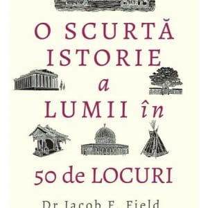 O scurta istorie a lumii in 50 de locuri