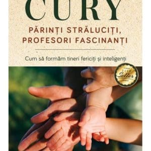 Parinti straluciti, profesori fascinanti. Cum sa formam tineri fericiti si inteligenti, editie revizuita