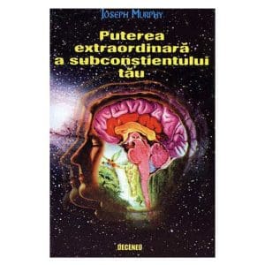 Puterea extraordinara a subconstientului tau