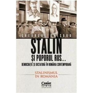 Stalin si poporul rus… Democratie si dictatura in Romania contemporana. Stalinismul in Romania (vol 2)