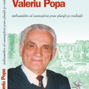 Valeriu Popa, indrumator al cunoasterii prin stiinta si credinta