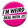 Insigna – I’m weird, deal with it | Dean Morris