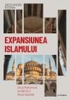 Expansiunea Islamului. De la Mahomed la sfarsitul Reconquistei. Vol. 12. Descopera istoria