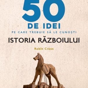50 de idei pe care trebuie sa le cunosti. Istoria Razboiului