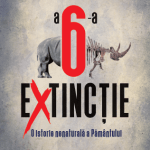 A șasea extincție: O istorie nenaturală a Pământului