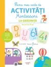 Prima mea carte de activitati Montessori. La gradinita. De la 4 la 5 ani