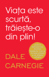Viața este scurtă, trăieste-o din plin