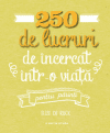 250 de lucruri de încercat într-o viață – pentru părinți