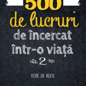 500 de lucruri de încercat într-o viață. Vol. 2