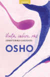 Osho. Viață, iubire, râs. Sărbătorirea existenței