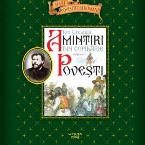 Amintiri din copilarie. Povesti. Fragmente. Mari povestitori romani
