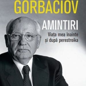 Amintiri. Viața mea înainte și după perestroika. Vol. 74