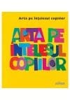 Arta pe intelesul copiilor. Cartea galbena