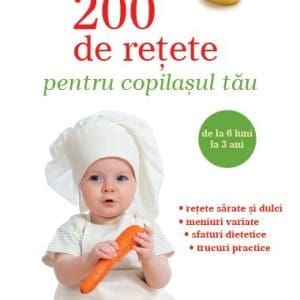 200 de rețete pentru copilașul tău