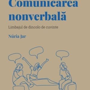 Volumul 5. Descopera Psihologia. Comunicarea nonverbala. Limbajul de dincolo de cuvinte