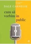 Cum sa vorbim in public. Editia a III-a revizuita