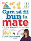 Cum sa fii bun la mate. Cel mai simplu ghid ilustrat