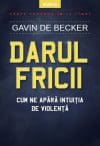 Darul fricii. Cum ne apără intuiţia de violenţă