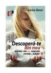 Descopera-te din nou. Drumul tau spre fericire, putere si iubire