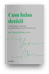 Volumul 13. Descopera Psihologia. Cum luam decizii. Confruntarea cu hazardul si incertitudinea in procesul decizional