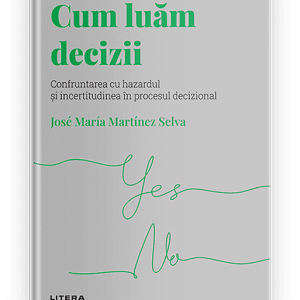 Volumul 13. Descopera Psihologia. Cum luam decizii. Confruntarea cu hazardul si incertitudinea in procesul decizional