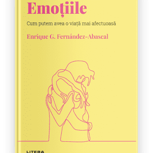 Volumul 11. Descopera Psihologia. Emotiile. Cum putem avea o viata mai afectuoasa
