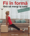 Fii în formă fără să mergi la sală!
