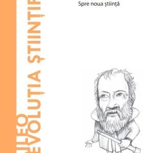 Galileo si revolutia stiintifica. Volumul 41. Descopera Filosofia