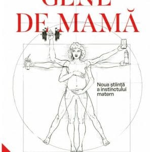 Gene de mama. Noua stiinta a instinctului matern