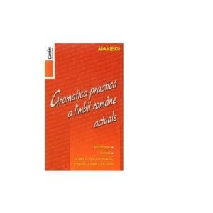 Gramatica practica a limbii romane actuale – Editia 2014