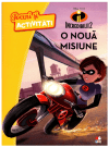 Disney Pixar. Incredibilii 2. Jocuri și activități. O nouă misiune
