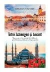 Intre Schengen si Levant. Reportaje si insemnari de calatorie in Romania, Balcani si imprejurimi