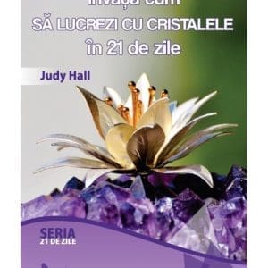 Invata cum sa lucrezi cu cristalele in 21 de zile