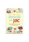 Invitatie la joc: pentru parinti dedicati, copii fericiti si profesori implicati