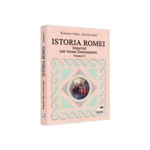 Istoria Romei. Imperiul sub forma Dominatului. Volumul V